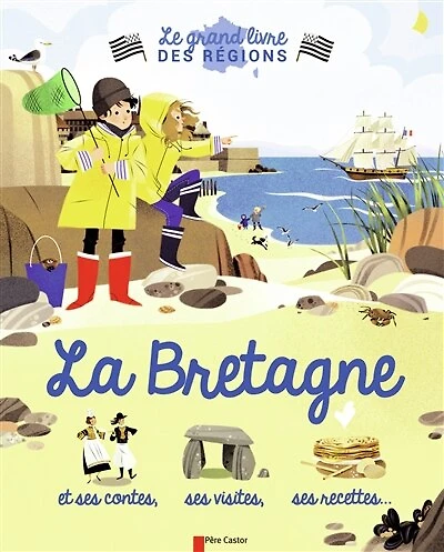 La Bretagne: et ses contes, ses visites, ses recettes...