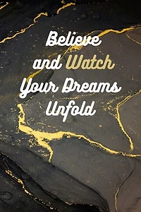 Believe and Watch Your Dreams Unfold