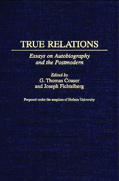 True Relations: Essays on Autobiography and the Postmodern