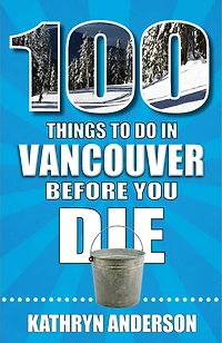 100 Things to Do Vancouver Before You Die