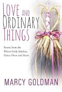 Love And Ordinary Things: poems From The Wheat Field, Kitchen, Dance Floor And Heart