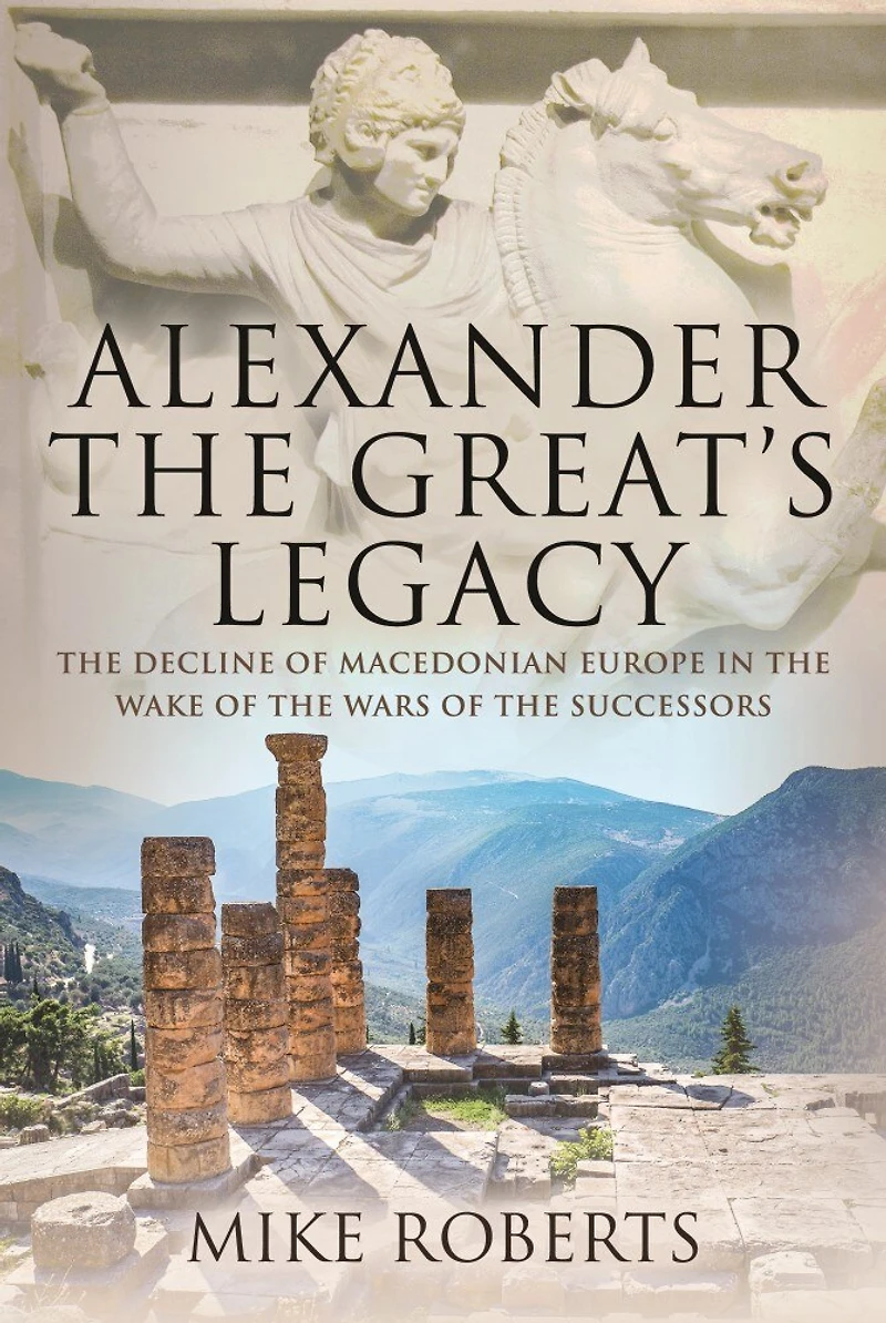 Alexander the Great's Legacy: Decline of Macedonian Europe Wake Wars Successors