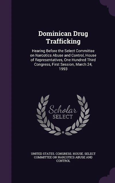 Dominican Drug Trafficking: Hearing Before the Select Committee on Narcotics Abuse and Control, House of Representatives, One Hundred Third Congress, First Session, March 24, 1993