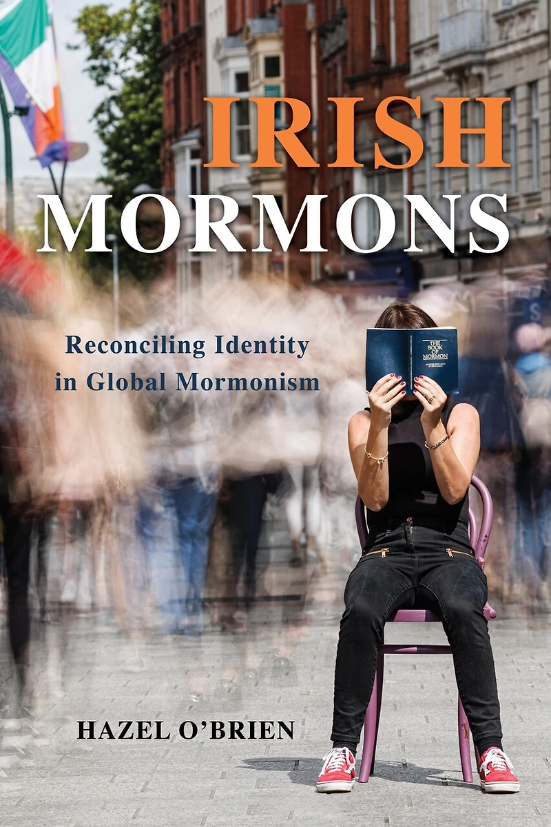 Irish Mormons: Reconciling Identity Global Mormonism