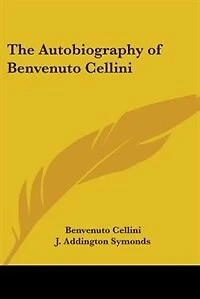 The Autobiography of Benvenuto Cellini
