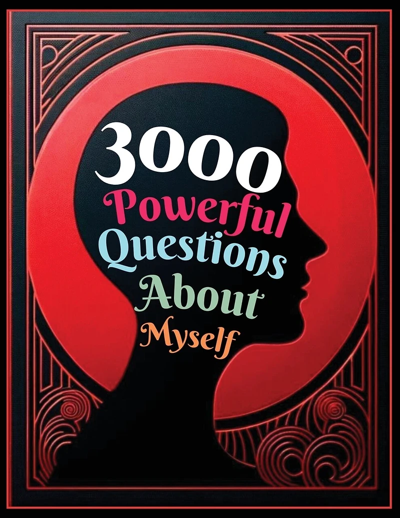 3000 Powerful Questions About Myself: Insightful Questions for Personal Reflection and Self-Discovery