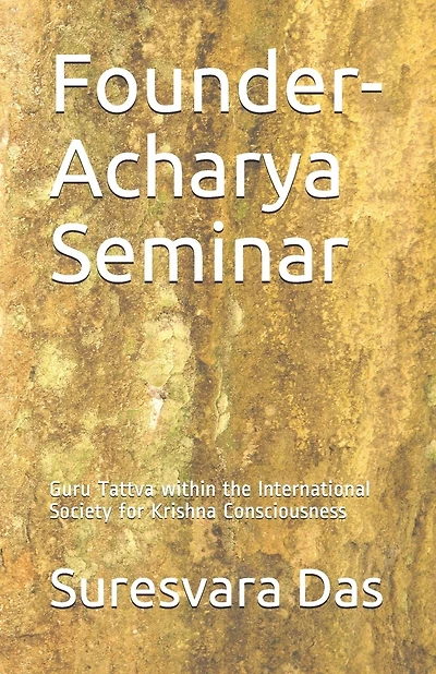 Founder-Acharya Seminar: Guru Tattva within the International Society for Krishna Consciousness