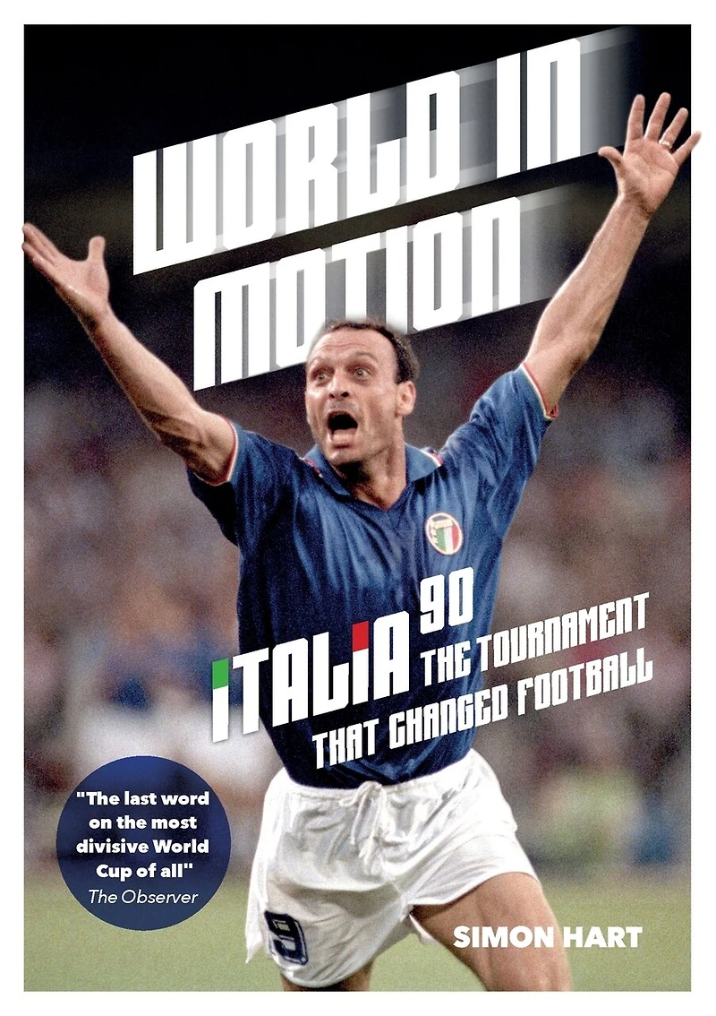 World in Motion: The Inside Story of Italia '90: The Tournament That Changed Football