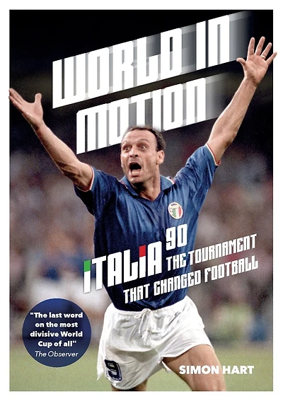 World in Motion: The Inside Story of Italia '90: The Tournament That Changed Football