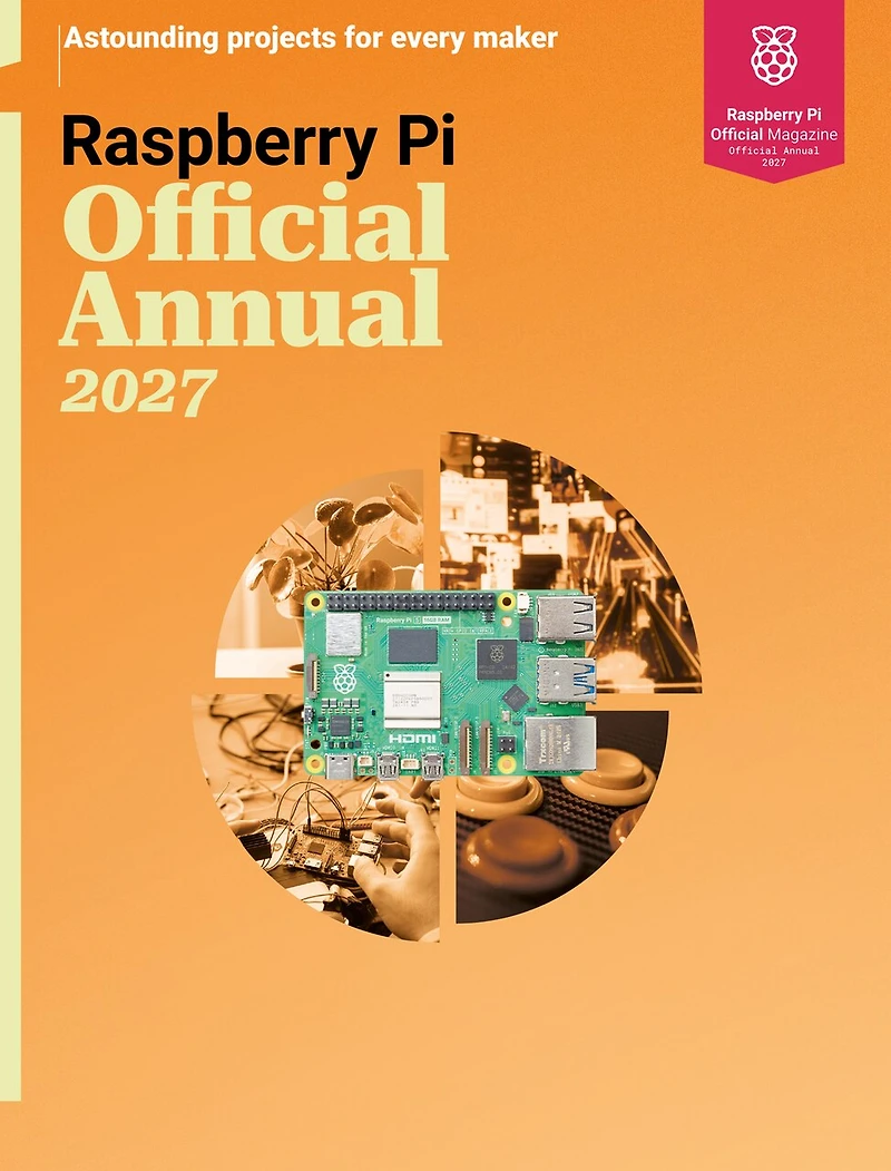 Raspberry Pi Official Annual 2027: Astounding projects for every maker