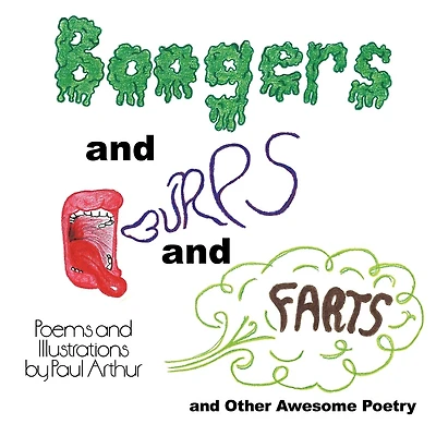 Boogers And Burps And Farts: And Other Awesome Poetry