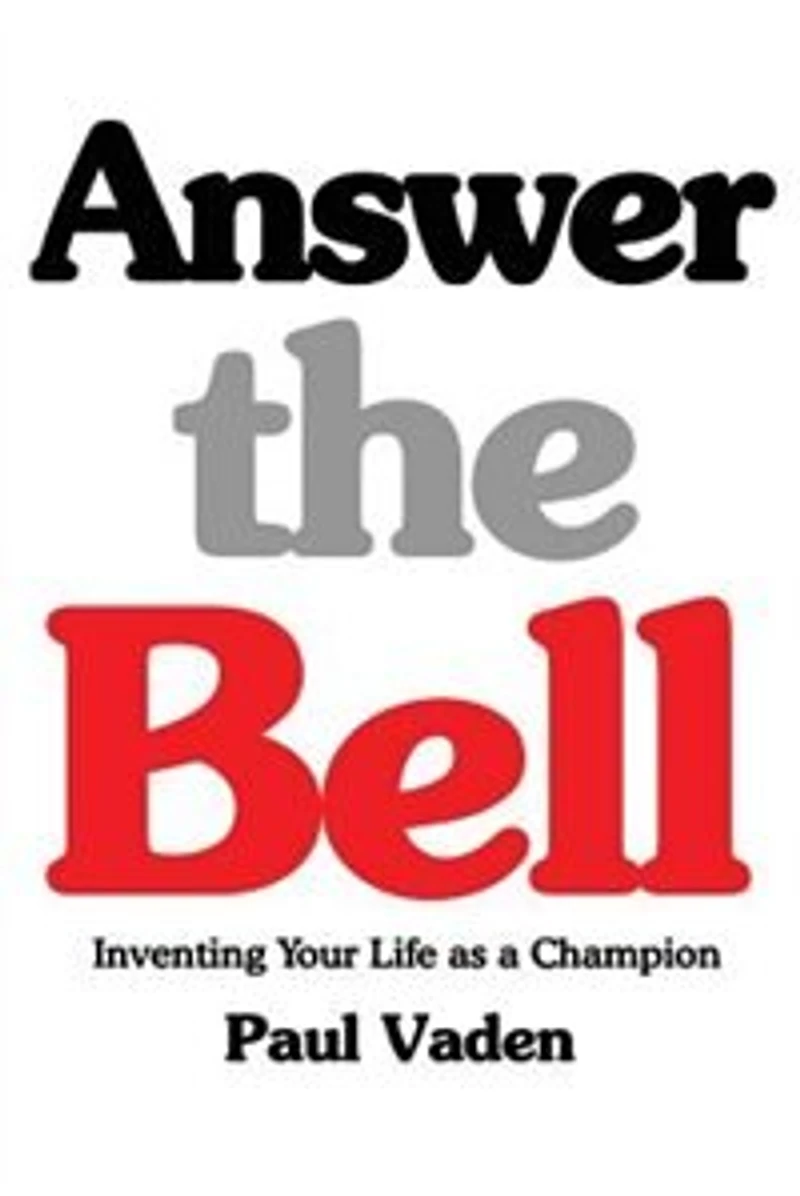 Answer the Bell: Inventing Your Life as a Champion