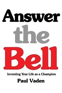 Answer the Bell: Inventing Your Life as a Champion