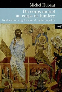 Du corps mortel au corps de lumière: fondements et signification de la Résurrection