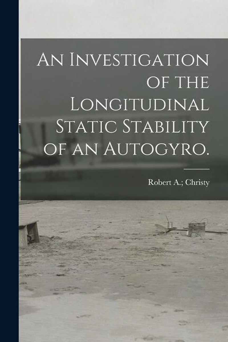 An Investigation of the Longitudinal Static Stability of an Autogyro.