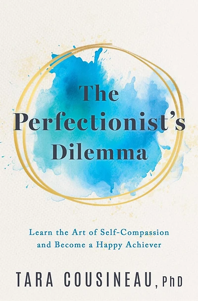 the Perfectionist's Dilemma: Learn Art of Self-Compassion and Become a Happy Achiever
