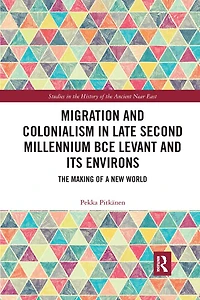 Migration and Colonialism Late Second Millennium BCE Levant Its Environs: The Making of a New World