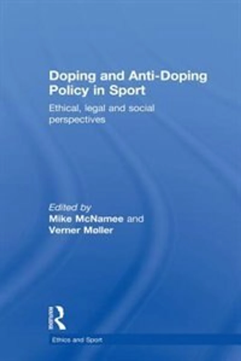 Doping and Anti-Doping Policy Sport: Ethical, Legal Social Perspectives