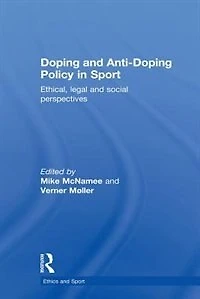 Doping and Anti-Doping Policy Sport: Ethical, Legal Social Perspectives