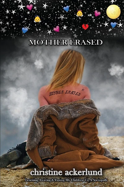 Mother Erased: Learning, Leaving,&Losing My Children To A Sociopath