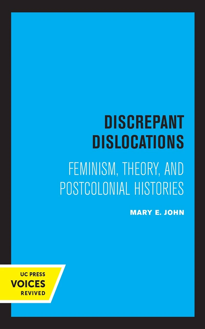 Discrepant Dislocations: Feminism, Theory, And Postcolonial Histories