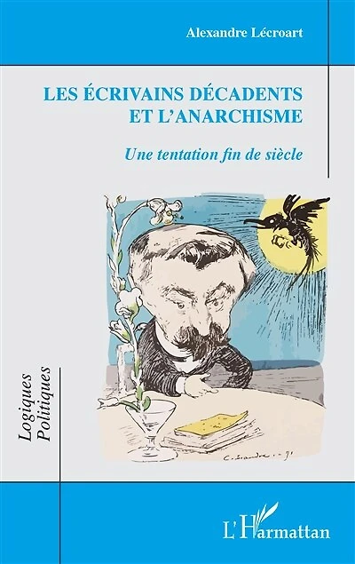 Les écrivains décadents et l'anarchisme: Une tentation fin de siècle