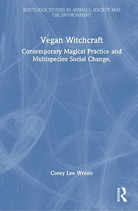 Vegan Witchcraft: Contemporary Magical Practice and Multispecies Social Change.