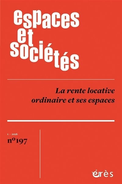 Espaces et sociétés, n°197. La rente locative ordinaire et ses espaces