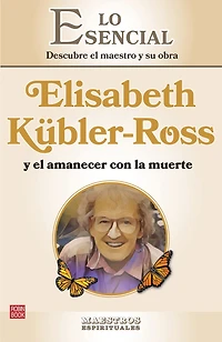 Elisabeth Kübler-Ross y el amanecer con la muerte: Descubre maestro su obra