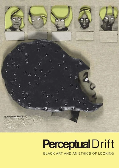 Perceptual Drift: Black Art And An Ethics Of Looking