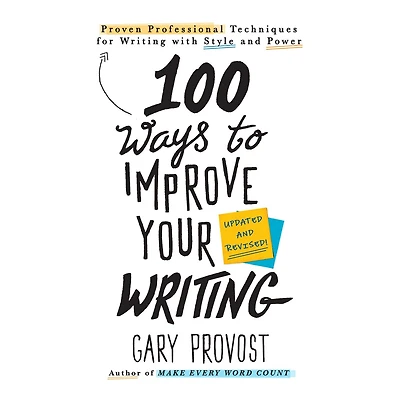 100 Ways to Improve Your Writing: Proven Professional Techniques for Writing with Style and Power