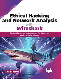Ethical Hacking and Network Analysis with Wireshark: Exploration of network packets for detecting exploits and malware (English Edition)