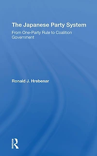 The Japanese Party System: From Oneparty Rule To Coalition Government