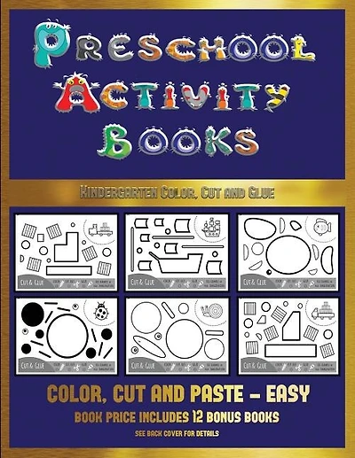 Kindergarten Color, Cut and Glue (Preschool Activity Books - Easy): 40 black and white kindergarten activity sheets designed to develop visuo-perceptual skills in pres