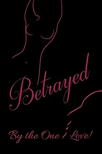 Betrayed by the One I Love: Book One of Series (Chapters One Thru Five)