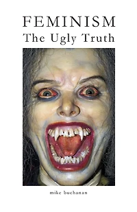 Feminism: The Ugly Truth