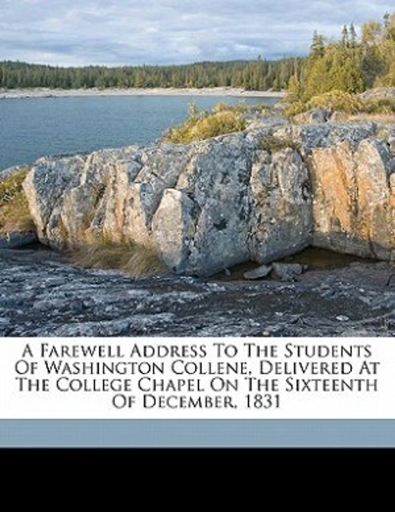 A Farewell Address to the Students of Washington Collene, Delivered at College Chapel on Sixteenth December, 1831