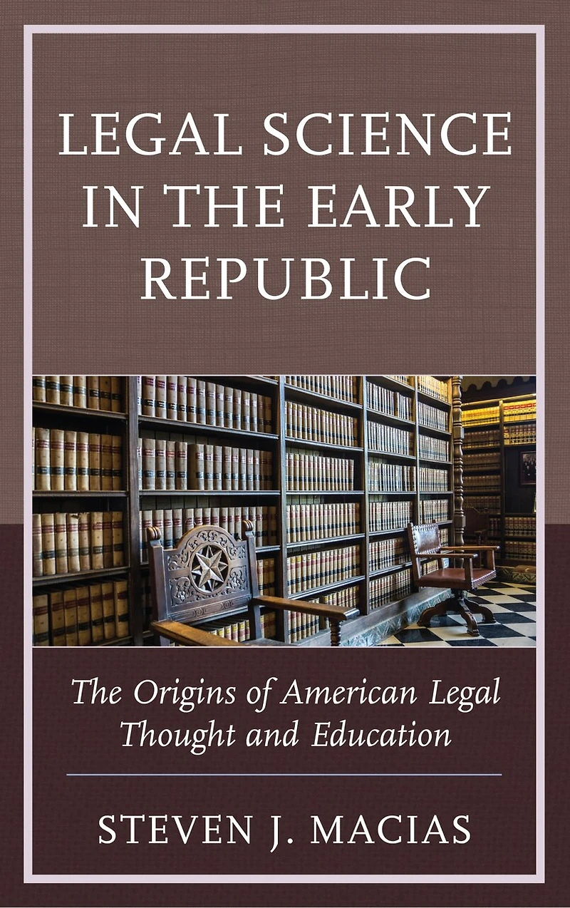 Legal Science The Early Republic: Origins of American Thought and Education
