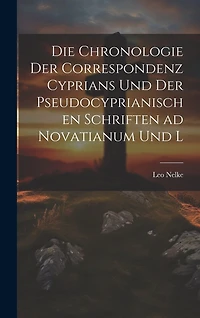 Die Chronologie der Correspondenz Cyprians und der Pseudocyprianischen Schriften ad Novatianum und L