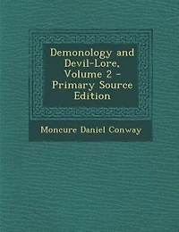 Demonology and Devil-Lore, Volume 2 - Primary Source Edition