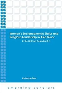 Women's Socioeconomic Status and Religious Leadership Asia Minor: the First Two Centuries C.E.