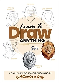 Learn to Draw Anything: a Simple Method Start Drawing 15 Minutes Day