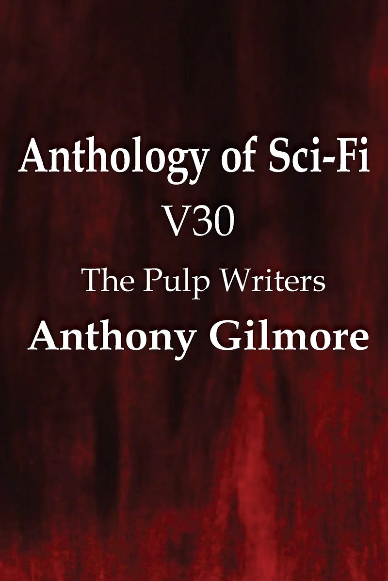 Anthology Of Sci-fi V30, The Pulp Writers - Anthony Gilmore