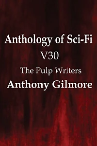 Anthology Of Sci-fi V30, The Pulp Writers - Anthony Gilmore