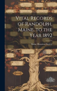 Vital Records of Randolph, Maine, to the Year 1892