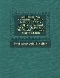 Karl Barth And Christian Unity The Influence Of Barthian Movement Upon Churches World