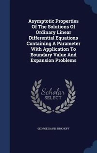 Asymptotic Properties Of The Solutions Ordinary Linear Differential Equations Containing A Parameter With Application To Boundary Value And Expansion Problems