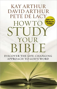 How to Study Your Bible: Discover the Life-Changing Approach God's Word