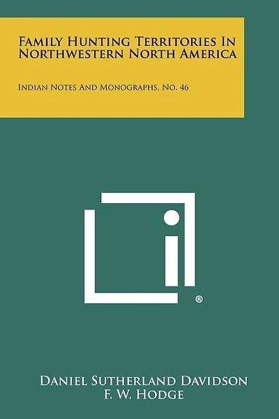 Family Hunting Territories in Northwestern North America: Indian Notes and Monographs, No. 46