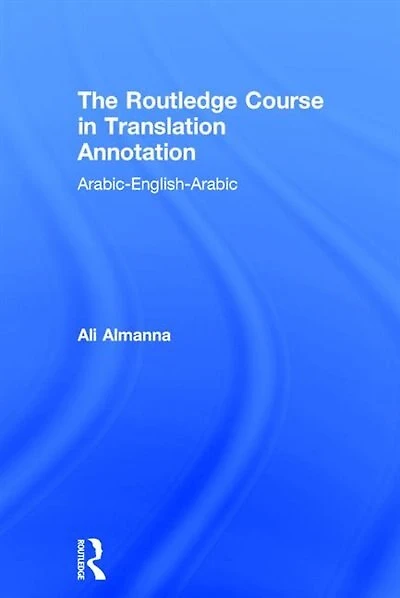 The Routledge Course Translation Annotation: Arabic-English-Arabic